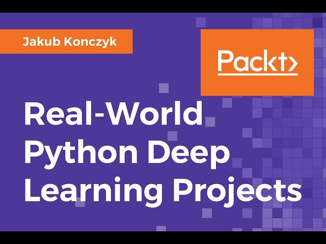 Real World Python Deep Learning Projects