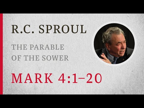 The Parable of the Sower (Mark 4:1-20) — A Sermon by R.C. Sproul