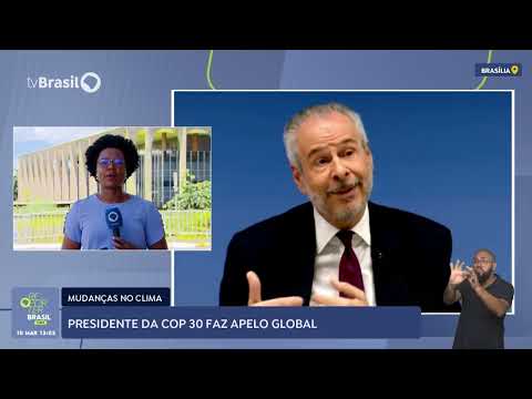 Presidente da COP 30 faz apelo global contra mudança do clima