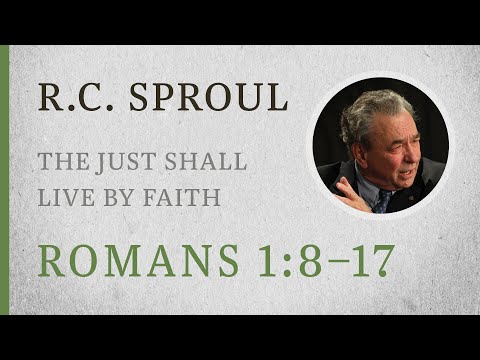 The Just Shall Live by Faith (Romans 1:8–17) — A Sermon by R.C. Sproul