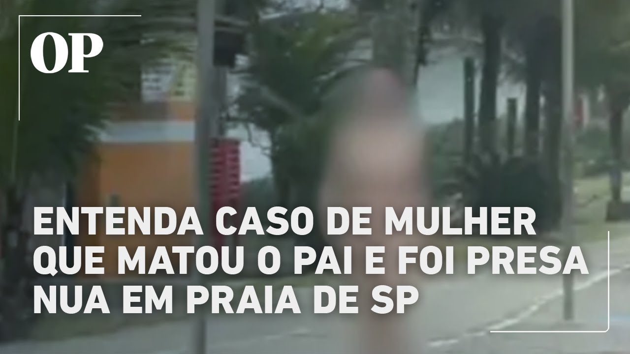 Mulher é presa nua em praia de SP após confessar assassinato do pai