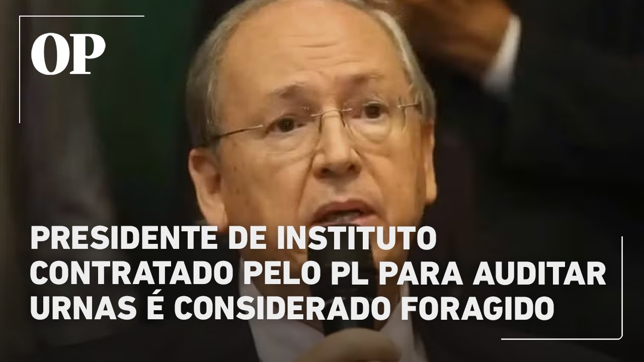 Presidente de instituto contratado pelo PL para auditar urnas é considerado foragido