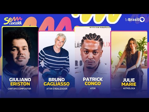 🔴 SEM CENSURA RECEBE BRUNO GAGLIASSO, PATRICK CONGO, GIULIANO ERISTON E JULIE MARIE