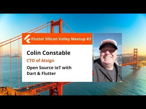 Colin Constable: Open Source IoT with Dart & Flutter - Flutter Silicon Valley Meetup #3