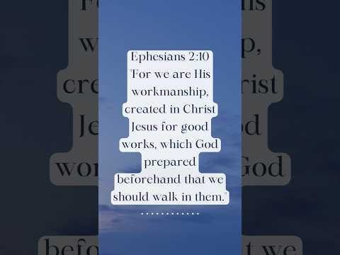 Ephesians 2:10 — we are created by God with purpose