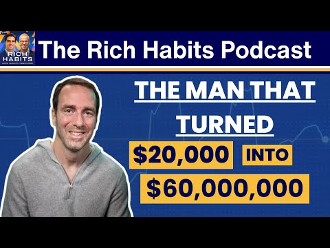 Rich Habits Podcast | The Man That Turned $20K into $60M