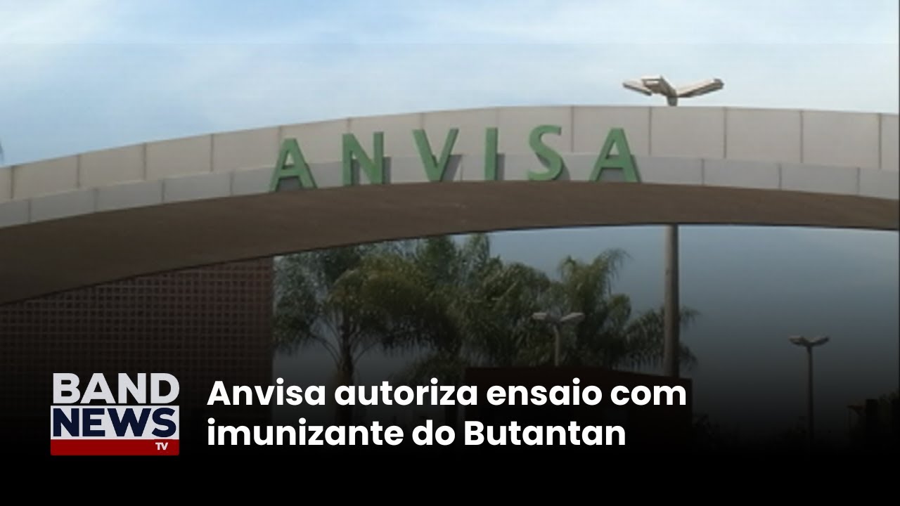 Anvisa autoriza ensaio com imunizante do Butantan | BandNews TV