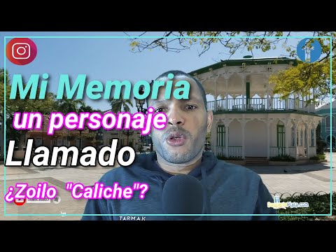 Mi Memoria: Un personaje de mi niñez Llamado ¿Zoilo Sánchez "Caliche"?