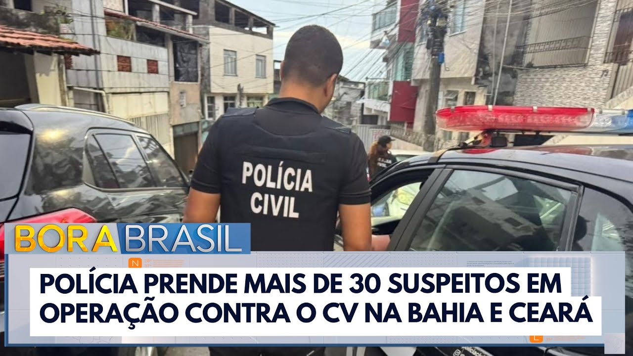 Polícia prende mais de 30 suspeitos em operação contra o CV na Bahia e Ceará | Bora Brasil
