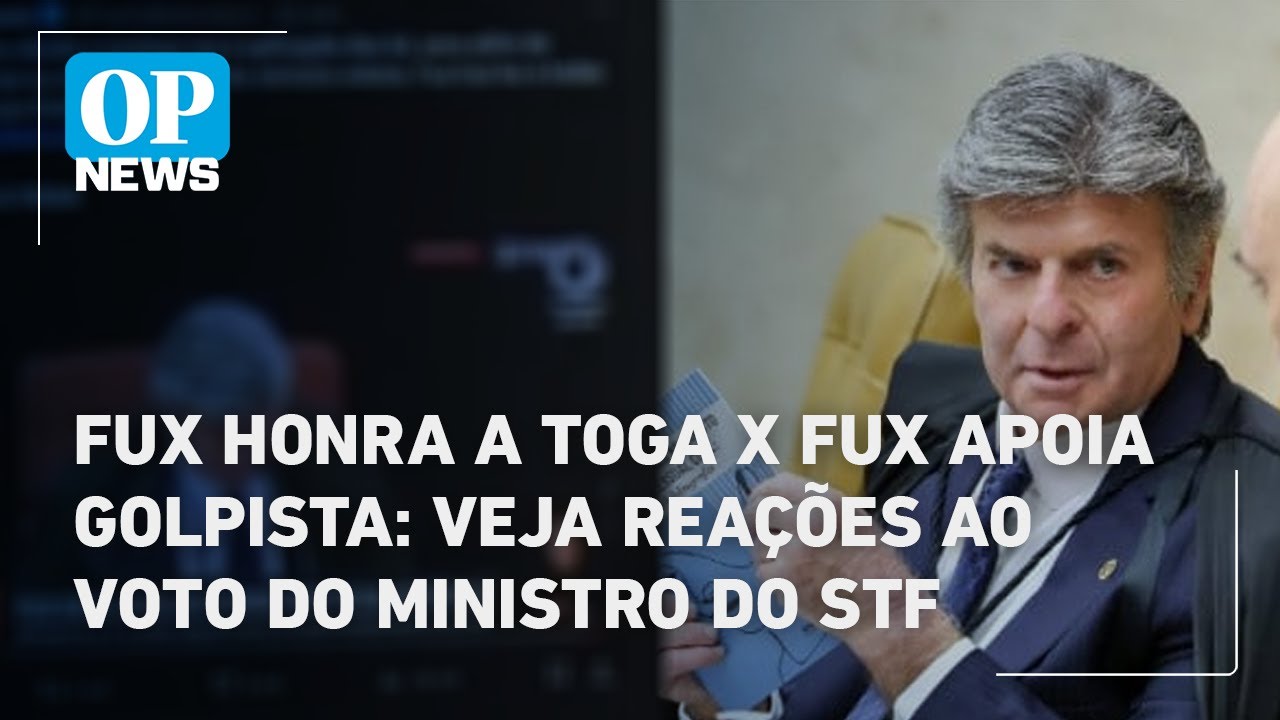 Fux honra a toga x Fux apoia golpista veja reações ao voto do ministro no julgamento de Bolsonaro