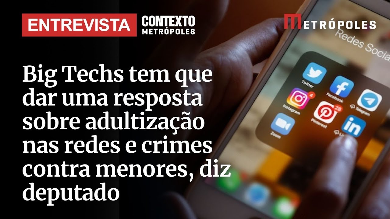 Big Techs tem que dar uma resposta sobre adultização nas redes e crimes contra menores diz deputado