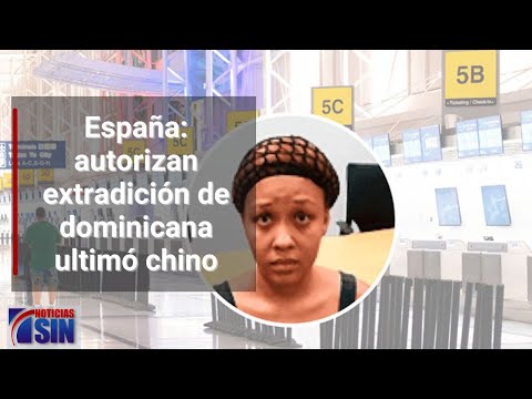 España: autorizan extradición de dominicana ultimó chino