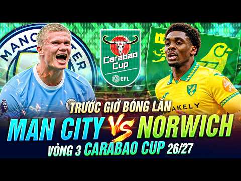 TRƯỚC GIỜ BÓNG LĂN <strong>MAN</strong> CITY VS NORWICH | VÒNG 3 CARABAO <strong>CUP</strong> 26-27