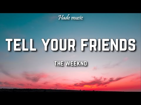 The Weeknd - Tell Your Friends (Lyrics)