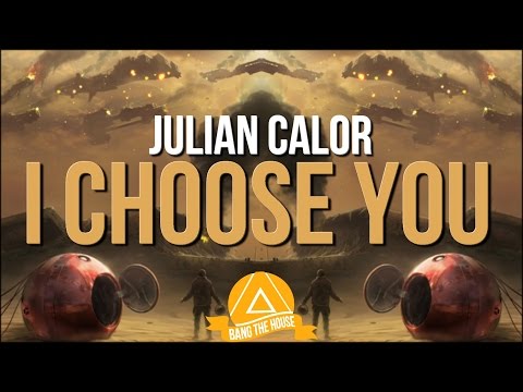 Julian Calor - I Choose You - UCx6CEE9QHbHxisoxSWmjJUg