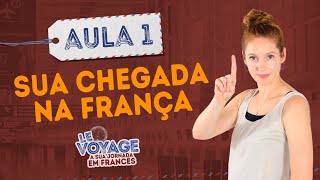 LE VOYAGE - AULA 01 - Sua Chegada na França