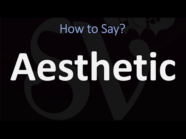 How to Pronounce “Aesthetic”