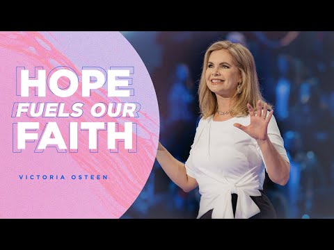 Hope Fuels Our Faith  Victoria Osteen