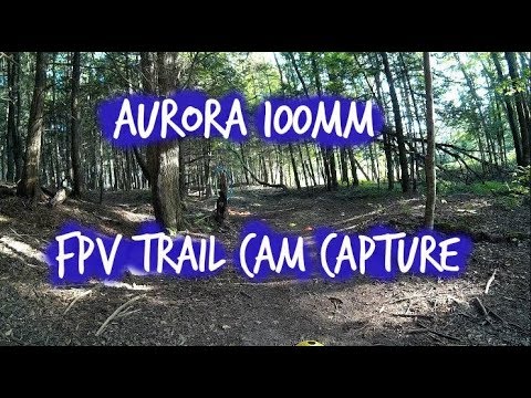 Aurora 100mm FPV Trail Cam Capture - UCU33TAvzA-wgPMgcrdMVIdg