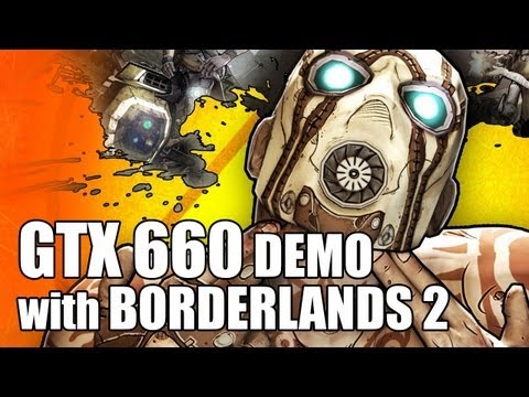 Newegg TV: Nvidia GTX 660 Demo with Borderlands 2! - UCJ1rSlahM7TYWGxEscL0g7Q