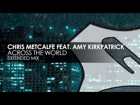 Chris Metcalfe featuring Amy Kirkpatrick - Across The World - UCvYuEpgW5JEUuAy4sNzdDFQ