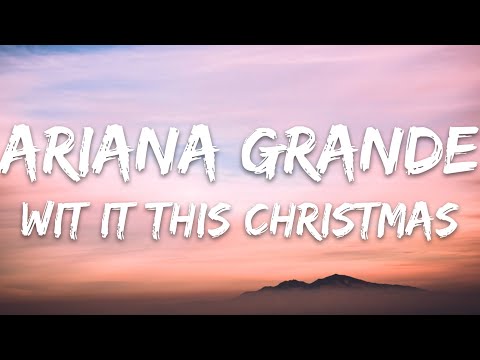 Ariana Grande - Wit It This Christmas (Lyrics)