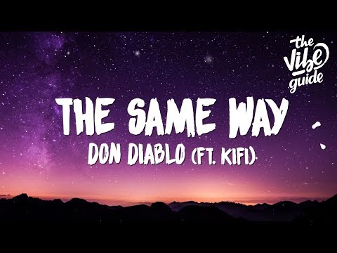 Don Diablo - The Same Way (Lyrics) ft. KiFi - UCxH0sQJKG6Aq9-vFIPnDZ2A