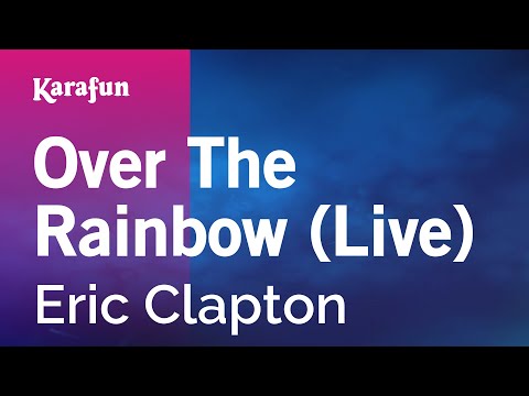 Karaoke Over The Rainbow (Live) - Eric Clapton * - UCbqcG1rdt9LMwOJN4PyGTKg