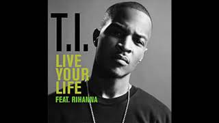 T.I. feat. Rihanna - Live your Life (Version Skyrock)