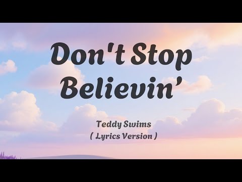 Teddy Swims - Don't Stop Believin (  Lyrics Version )