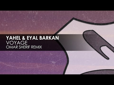 Yahel & Eyal Barkan - Voyage (Omar Sherif Remix) - UCvYuEpgW5JEUuAy4sNzdDFQ