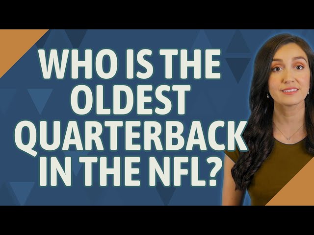 Who Is The Oldest Quarterback In The NFL Today?