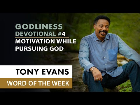 Motivation while Pursuing God  Dr. Tony Evans - In Pursuit of Godliness Devotional #4