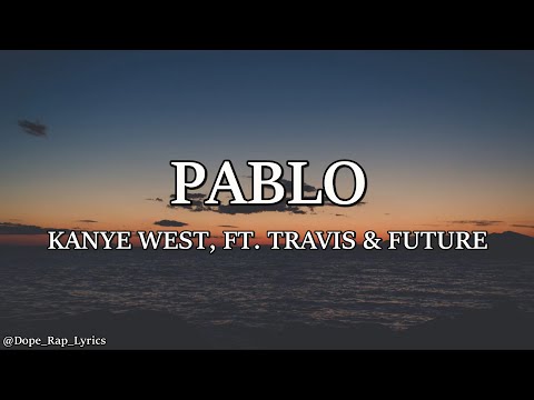 Kanye West - Pablo (Lyrics) ft Future, Travis Scott (Donda 2) LEAK