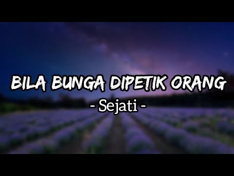 Bila Bunga Dipetik Orang - Sejati (Lirik)