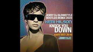 Keri Hilson Feat. Kanye West & Ne-Yo - Knock You Down (Jerry Dj Slowstyle Bootleg Remix 2023)