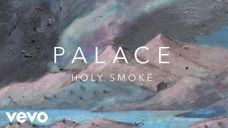 Palace - Holy Smoke (Official Audio)