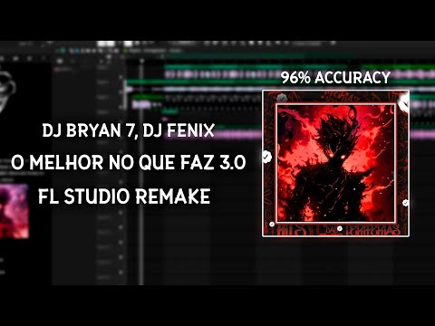 DJ BRYAN 7, Dj Fenix - O Melhor no Que Faz 3.0 (REMAKE 96% ACURACCY, FL STUDIO)