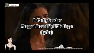 Butterfly Boucher - Wrapped Around My Little Finger (Lyrics)