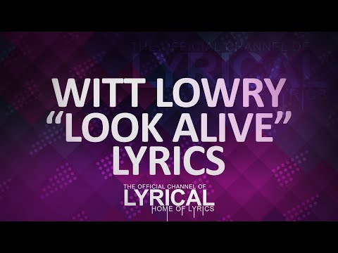 Witt Lowry - Look Alive Lyrics - UCnQ9vhG-1cBieeqnyuZO-eQ