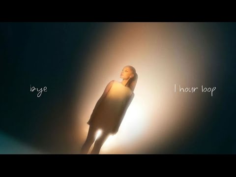 Ariana Grande - bye (1 hour loop)