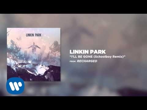 I'll Be Gone (Schoolboy Remix) - Linkin Park (Recharged)