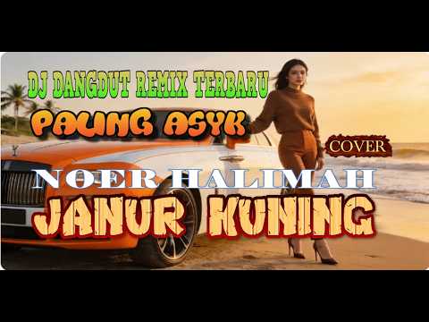 DJ JANUR KUNING-NOER HALIMAH (COVER),DJ DANGDUT REMIX TERBARU PALING ASYK ,BOOMING BASS NATION