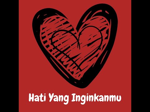 Hati Yang Inginkanmu  ( Lyric Video)