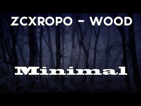 zcxropo - Wood (Original Mix 2016) 【Minimal】 - UCYAlcxBuDE_b5RTgs6A2d_Q