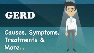 GERD - Causes, Symptoms, Treatments & More…
