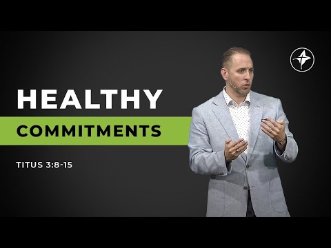 Healthy Commitments | Pastor Andrew Hébert - Titus 3:8-15