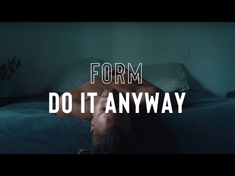 FORM - Do It Anyway (Official Music Video) - UCrrlsgSJfMn7TOsf2xLuOOQ