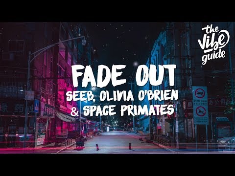 Seeb, Olivia O'Brien & Space Primates - Fade Out (Lyrics) - UCxH0sQJKG6Aq9-vFIPnDZ2A