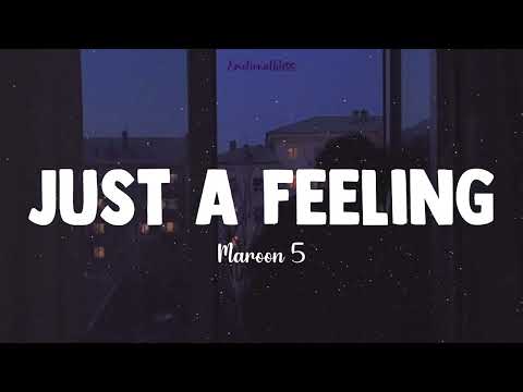 Just A Feeling || Maroon 5 (Lyrics)